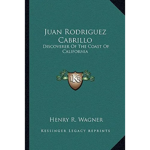 Juan Rodriguez Cabrillo: Discoverer Of The Coast Of California