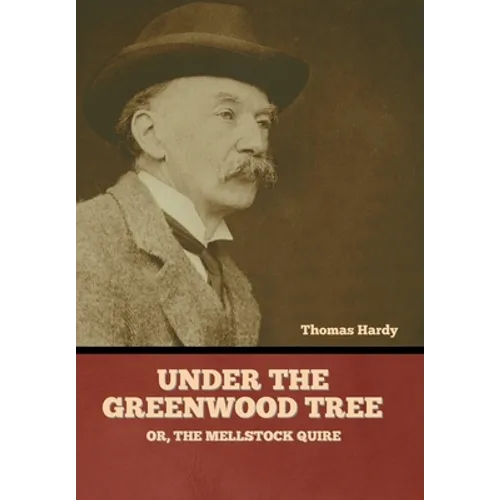 Under the Greenwood Tree; Or, The Mellstock Quire