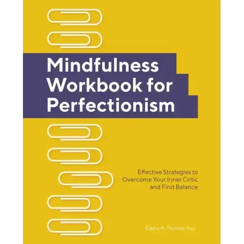Mindfulness Workbook for Perfectionism: Effective Strategies to Overcome Your Inner Critic and Find Balance