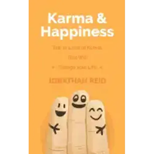 Karma & Happiness: The 12 Laws Of Karma That Will Change Your Life