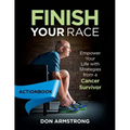 Finish YOUR Race - Actionbook: Empower Your Life with Strategies from a Cancer Survivor