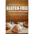 Fabulously Gluten-Free - Sweet & Savory Breads and Vegetarian Cookbook: Yummy Gluten-Free Ideas for Celiac Disease and Gluten Sensitivity