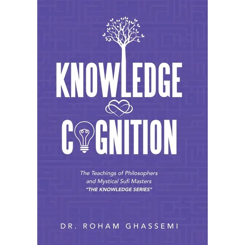 Knowledge and Cognition: The Teachings of Philosophers and Mystical Sufi Masters "The Knowledge Series "