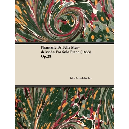 Phantasie by Felix Mendelssohn for Solo Piano (1833) Op.28