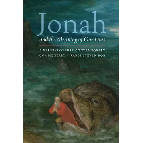 Jonah and the Meaning of Our Lives: A Verse-By-Verse Contemporary Commentary
