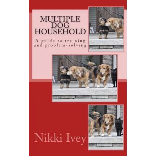 Multiple Dog Household: a guide to training and problem-solving