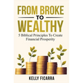From Broke to Wealthy: 5 Biblical Principles to Create Financial Prosperity