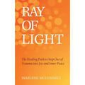 Ray of Light: The Healing Path to Step Out of Trauma Into Joy and Inner Peace
