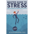 Master Guide To Stress: How To Survive In A World Full Of Chaos