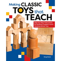 Making Classic Toys That Teach: Step-By-Step Instructions for Building Froebel's Iconic Developmental Toys