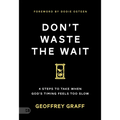 Don't Waste the Wait: 4 Steps to Take when God's Timing Feels Too Slow