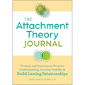 The Attachment Theory Journal: Prompts and Exercises to Promote Understanding, Increase Stability, and Build Relationships That Last