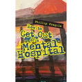 How to Get out of a Mental Hospital