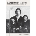 Elizabeth Cady Stanton and the Feminist Foundations of Family Law