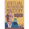 Virtual Presentation Mastery: Tips from the coach to some of the world's best speakers-and me