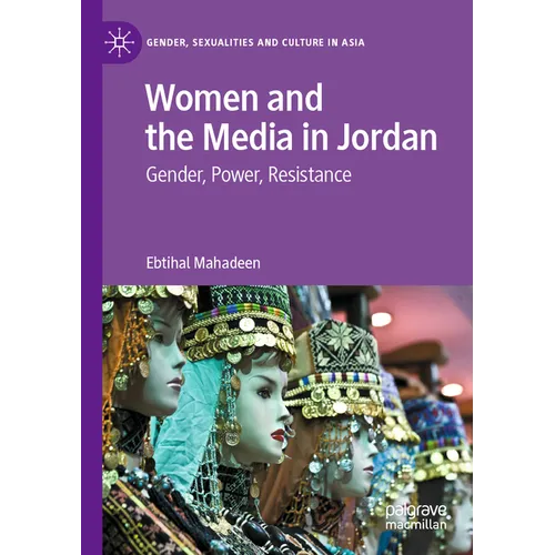 Women and the Media in Jordan: Gender, Power, Resistance