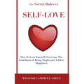 The Secret Rules Of Self-Love: How To Love Yourself, Overcome The Loneliness Of Being Single, And Achieve Happiness