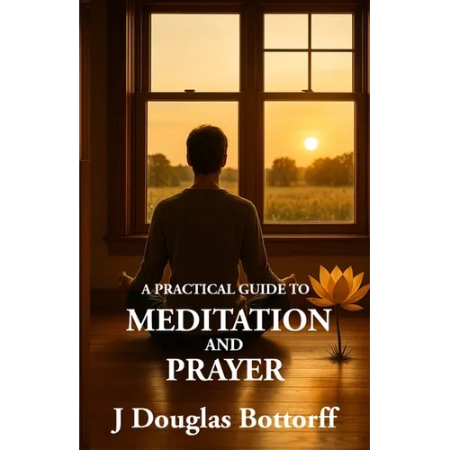 A Practical Guide to Meditation and Prayer
