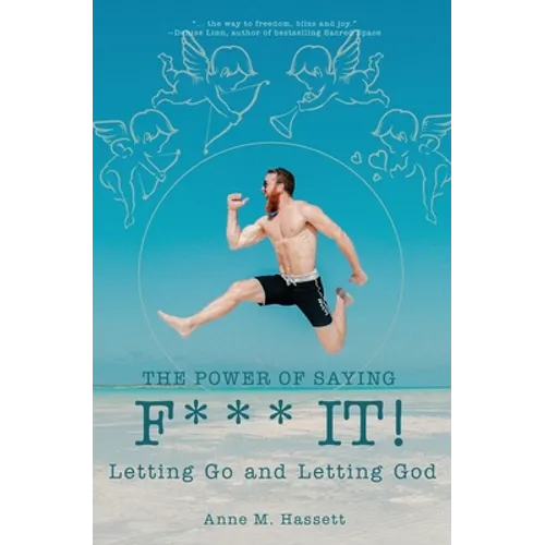 The Power of Saying F*** It!: Letting Go and Letting God