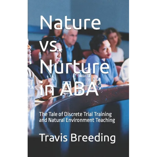 Nature vs. Nurture in ABA: The Tale of Discrete Trial Training and Natural Environment Teaching