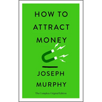 How to Attract Money: The Complete Original Edition (Simple Success Guides) - Paperback