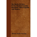 The Rocks of Deer Creek, Harford County, Maryland. Their Legends and History