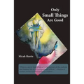 Only Small Things Are Good: or The Open Letter