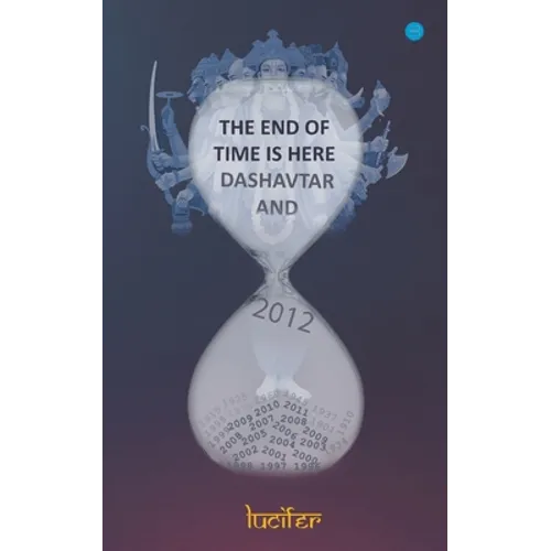 The end of time is here: Dashavtar and 2012: Dashavtar and 2012Lucifer: Dashavtar and 2012