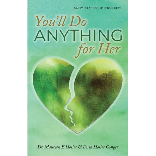You'll Do Anything for Her: A New Relationship Perspective - 2nd Edition