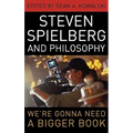 Steven Spielberg and Philosophy: We're Gonna Need a Bigger Book