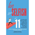 be Selfish: 11 'Leadership Tips' on How to Become Selfish and Follow Your Dream to Get That Promotion!