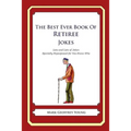 The Best Ever Book of Retiree Jokes: Lots and Lots of Jokes Specially Repurposed for You-Know-Who