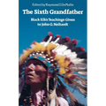 The Sixth Grandfather: Black Elk's Teachings Given to John G. Neihardt