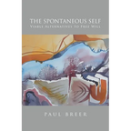 The Spontaneous Self: Viable Alternatives to Free Will - Paperback