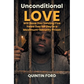 Unconditional Love Will have You Serving Five Years Day for Day in a Maximum-Security Prison
