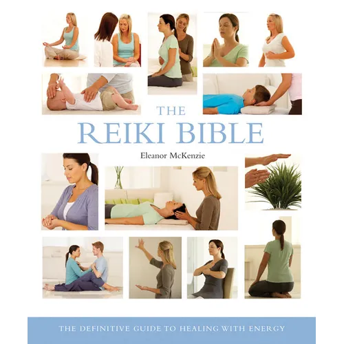 The Reiki Bible: The Definitive Guide to Healing with Energy