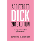 Addicted to Dick 2018 Edition: "A Very Serious Subject, Life and Death" - Paperback