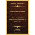 Tolstoi's Love Letters: With A Study On The Autobiographical Elements In Tolstoi's Work
