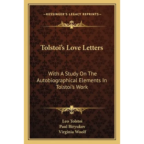 Tolstoi's Love Letters: With A Study On The Autobiographical Elements In Tolstoi's Work