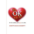 It's OK to Eat: Be Fit, Healthy, and NOT on a Diet