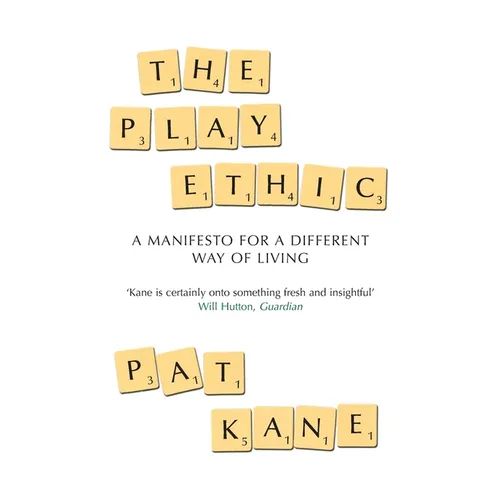 The Play Ethic: A Manifesto For a Different Way of Living