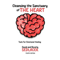 Cleansing the Sanctuary of the Heart: Tools for Emotional Healing-4th Edition