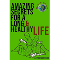 Amazing Secrets For A Long Healthy Life & Ultimate Happiness