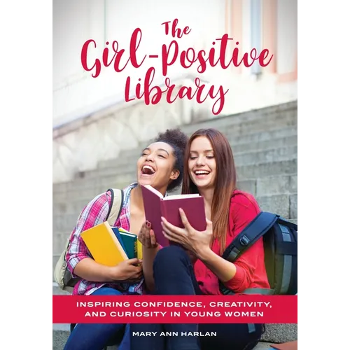 The Girl-Positive Library: Inspiring Confidence, Creativity, and Curiosity in Young Women