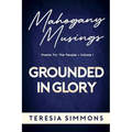 Grounded in Glory: Poems for the People Volume I
