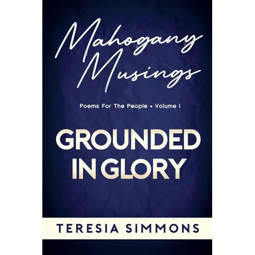 Grounded in Glory: Poems for the People Volume I
