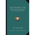 Jack Dempsey, The Idol Of Fistiana: An Intimate Narrative