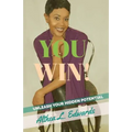 You Win!: Is a Self- help guided Inspirational and motivational Book that will ignite people to unleash the hidden potential that is within you