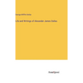Life and Writings of Alexander James Dallas