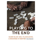 Playing to the End: Elder Black Men, Placemaking, and Dominoes in Denver - Paperback